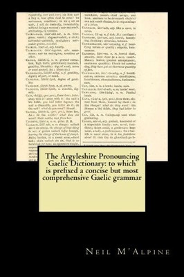 THE ARGYLESHIRE PRONOUNCING GAELIC DICTIONARY : TO WHICH By Neil M'alpine NEW