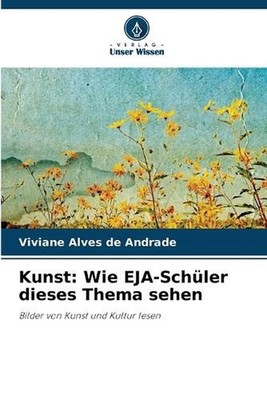 Kunst: Wie EJA-Sch?ler dieses Thema sehen by Viviane Alves de Andrade Paperback