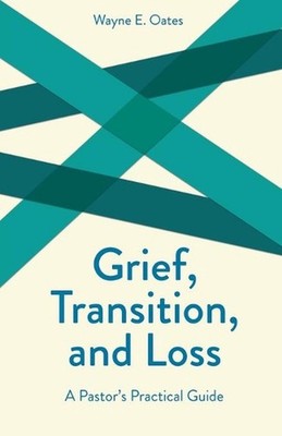 Grief, Transition and Loss: A Pastor's Practical Guide by Wayne E. Oates (Englis