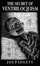 The Secret of Ventriloquism: Expanded Edition by Jon Padgett: New