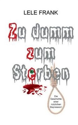 Zu dumm zum Sterben: Die Geschichte einer n�tzlichen Depression (Paperback or So