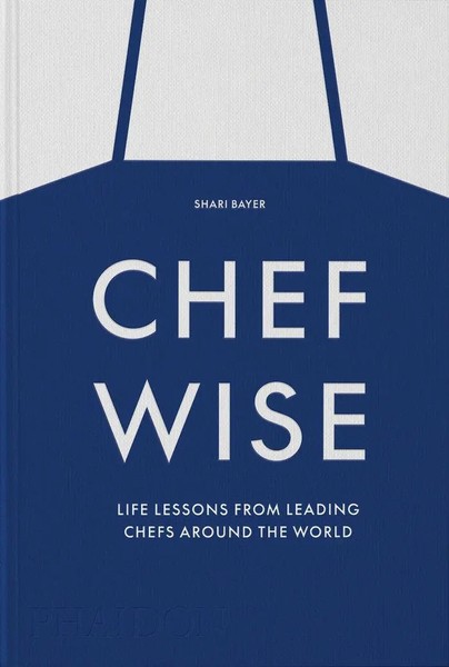 Chefwise | Life Lessons From Leading Chefs Around The World | Shari Bayer | Buch-image
