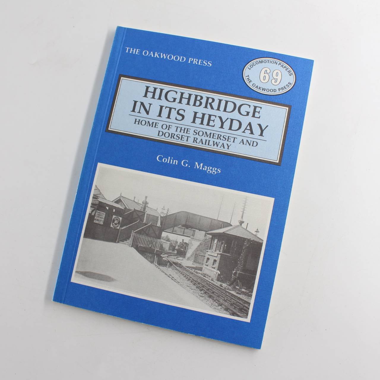 Highbridge in Its Heyday: Home of the Somerset and Dorset Railway: Locomotion Pa