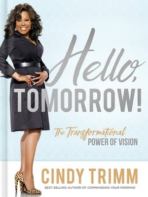 Hello, Tomorrow!: The Transformational Power of Vision by Dr. Trimm, Cindy: Used