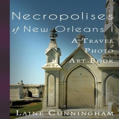Necropolises of New Orleans I Cemeteries as Cultural Markers Lain