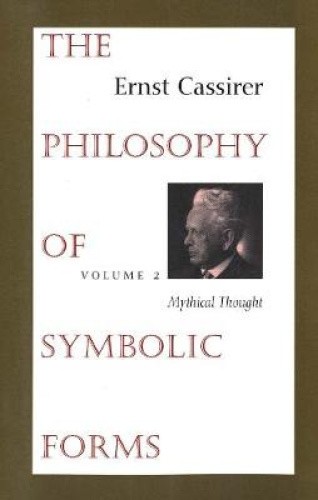 The Philosophy of Symbolic Forms: Volume 2: Mythical Thought (Cassirers