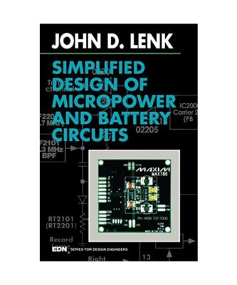 Simplified Design of Micropower and Battery Circuits, John Lenk