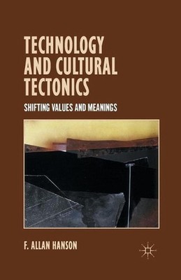 Technology and Cultural Tectonics: Shifting Values and Meanings by A. Hanson (En