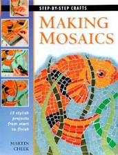 Making Mosaics: 15 stylish projects from start to finish Step-by-Step - GOOD
