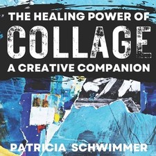 Patricia Schwimmer The Healing Power of Collage (Paperback)