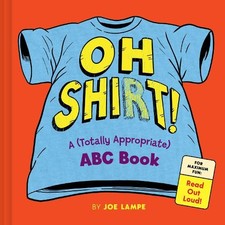 Oh Shirt!: A (Totally Appropriate) ABC Book, Lampe, Joe