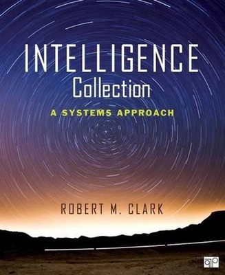 Intelligence Collection: A Systems Approach by Robert M. Clark (English) Paperba