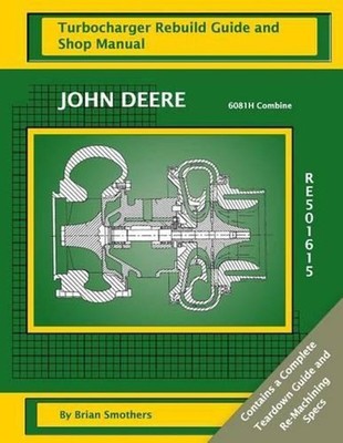 John Deere 6081H Combine RE501615 Turbocharger Rebuild Guide and Shop Manual by