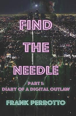Find the Needle  Part One: Diary of a Digital Outlaw By Frank Perrotto - New ...
