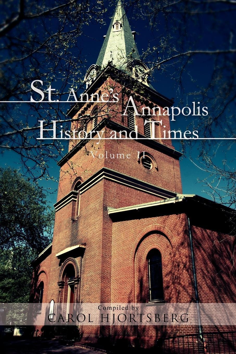 St. Anne's Annapolis History And Times Volume Ii Carol Hjortsberg