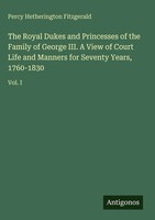 Percy Hetherington Fitzgerald | The Royal Dukes And Princesses Of The Family...