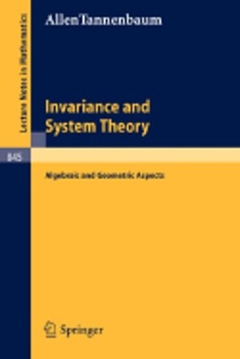 Invariance and System Theory: Algebraic and Geometric Aspects by Tannenbaum: New