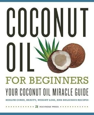 Coconut Oil for Beginners - Your Coconut Oil Miracle Guide, Rockridge Press, Use