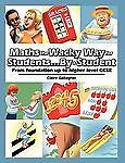 Maths the Wacky Way for Students...By a Student: From Foundation up to Higher Le