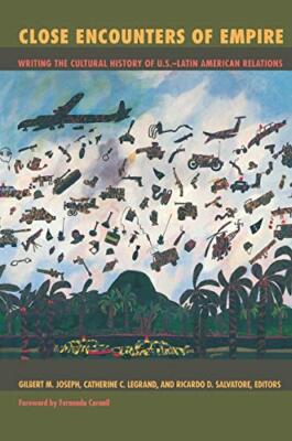 Close Encounters of Empire: Writing the Cultural History of U.S.-Latin American 