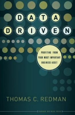 Data Driven : Profiting from Your Most Important Business Asset H