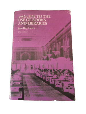 GUIDE TO THE USE OF BOOKS AND LIBRARIES By Jean Key Gates Third Edition