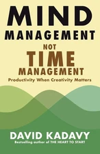 Mind Management, Not Time Management: Productivity When Creativity Matters (...