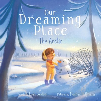 Our Dreaming Place The Arctic Leah London Hardcover London Press