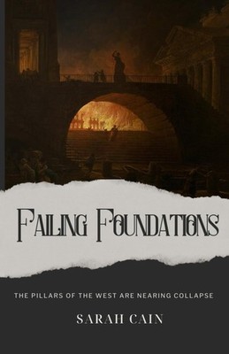 Failing Foundations: The Pillars of the West Are Nearing Collapse