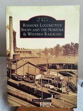Roanoke Locomotive Shops and The Norfolk & Western Railroad by Wayne McKinney