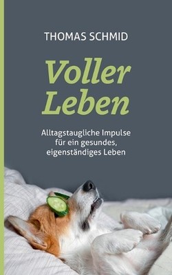 Voller Leben: Alltagstaugliche Impulse f?r ein gesundes, eigenst?ndiges Leben by