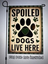 Garden Flag 12x18 Spoiled Dogs Lives Here Funny Cute Double Sided Handmade
