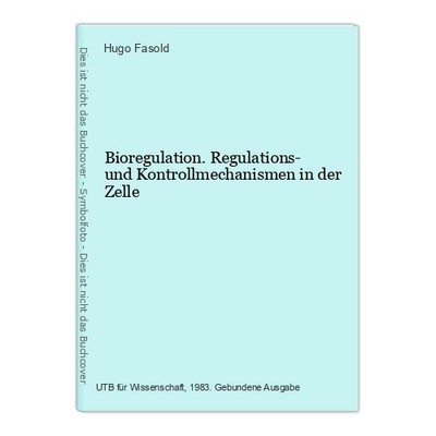 Bioregulation. Regulations- und Kontrollmechanismen in der Zelle Fasold, Hugo: