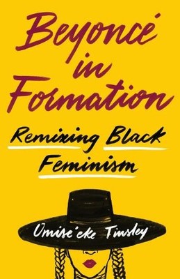 Beyonc� in Formation: Remixing Black Fe by Tinsley, Omise'eke Natasha 1477318399