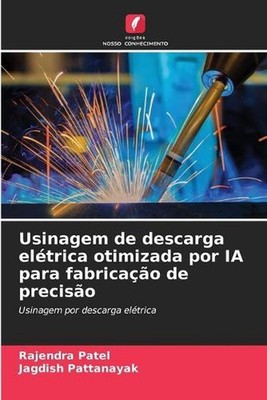 Usinagem de descarga eltrica otimizada por IA para fabricao de preciso by Rajend