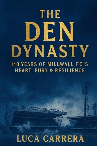 The Den Dynasty: 140 Years of Millwall ... by Carrera, Luca Paperback / softbackFREE US DELIVERY | ISBN: 1923525468 | Quality Books