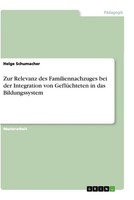 Zur Relevanz Des Familiennachzuges Bei Der Integration Von GeflüChteten In Das B