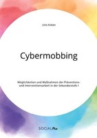Cybermobbing. MöGlichkeiten Und MaßNahmen Der PräVentions- Und Interventionsarbe