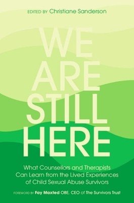 We Are Still Here: What Counsellors and Therapists Can Learn from the Lived: New