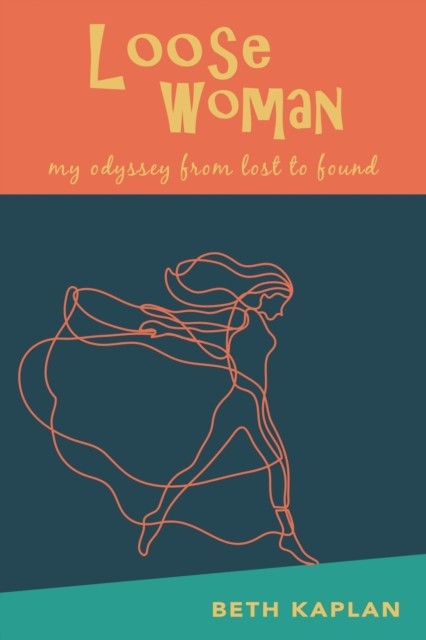 Loose Woman my odyssey from lost to found by Beth Kaplan (Paperback Book)
