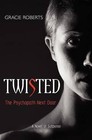 Twisted - The Psychopath Next Door: A Novel of Suspense by Gracie Roberts (Paperback / softback, 2012)