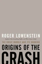 Origins of the Crash : The Great Bubble and Its Undoing by Roger Lowenstein...