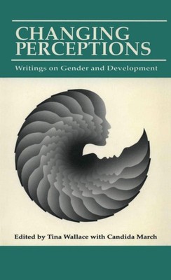 Changing Perceptions: Writings on gender and development by Tina Wallace (Englis