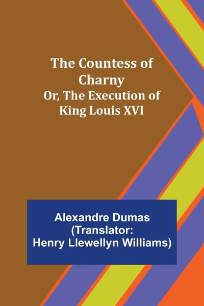 Alexandre Dumas | The Countess Of Charny; Or, The Execution Of King Louis Xvi-image