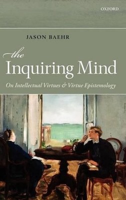 The Inquiring Mind: On Intellectual Virtues and Virtue Epistemology by Jason Bae