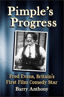 Pimple's Progress: Fred Evans, Britain's First Film Comedy Star (Paperback or So