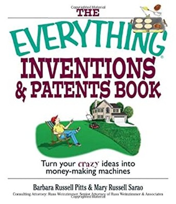 The Everything Inventions and Patents Book : Turn Your Crazy Idea