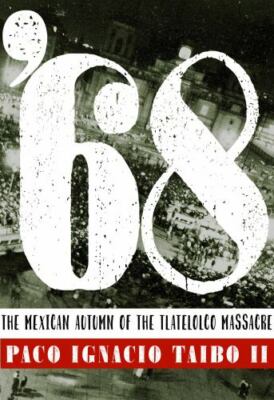 68 : The Mexican Autumn of the Tlatelolco Massacre, Paperback by Taibo, Paco ...
