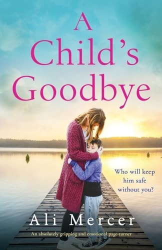 A Child's Goodbye: An absolutely gripping and emotional... - Mercer, Ali