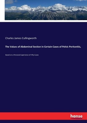 Cullingworth - Values of Abdominal Section in Certain Cases of Pelvic  - X555z